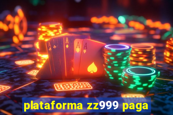 plataforma zz999 paga